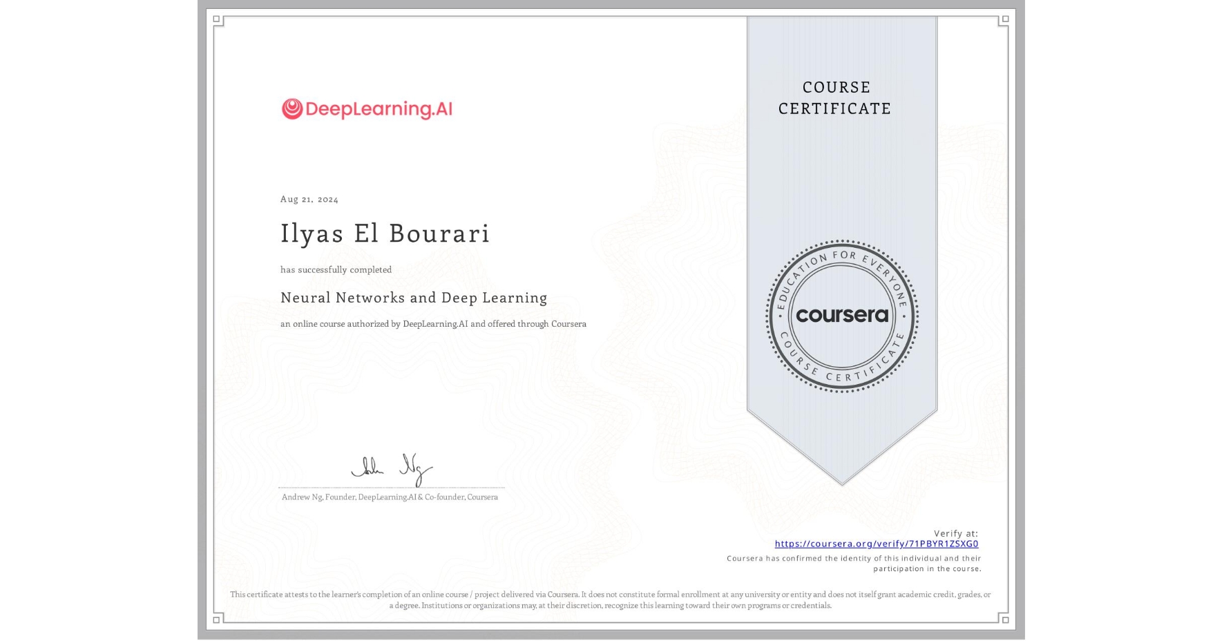 View certificate for Ilyas El Bourari, Neural Networks and Deep Learning, an online non-credit course authorized by DeepLearning.AI and offered through Coursera