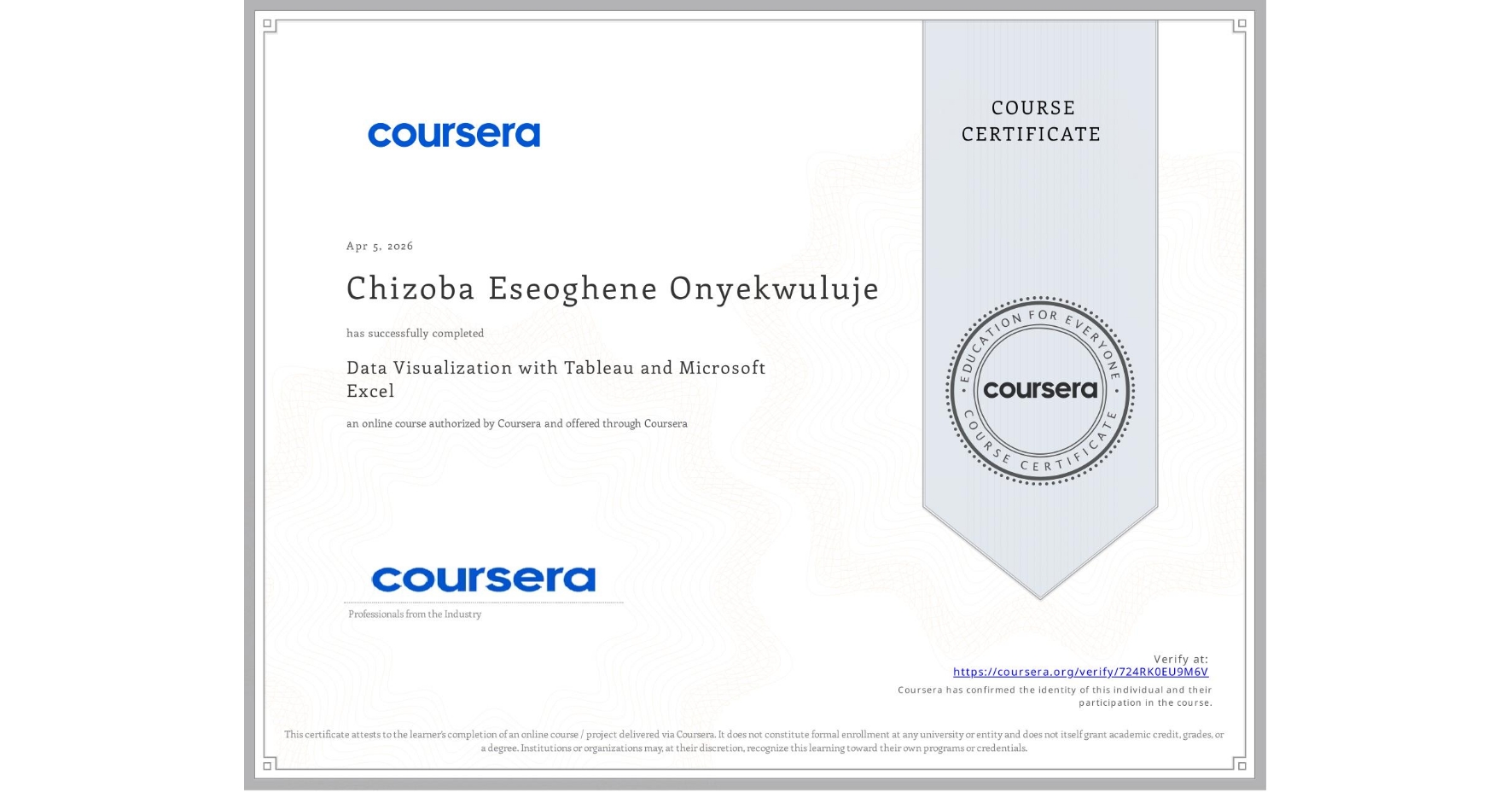 View certificate for Chizoba Eseoghene Onyekwuluje, Data Visualization with Tableau and Microsoft Excel, an online non-credit course authorized by Coursera and offered through Coursera