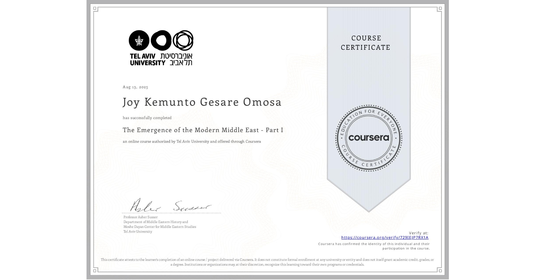 View certificate for Joy Kemunto Gesare Omosa, The Emergence of the Modern Middle East - Part I, an online non-credit course authorized by Tel Aviv University and offered through Coursera