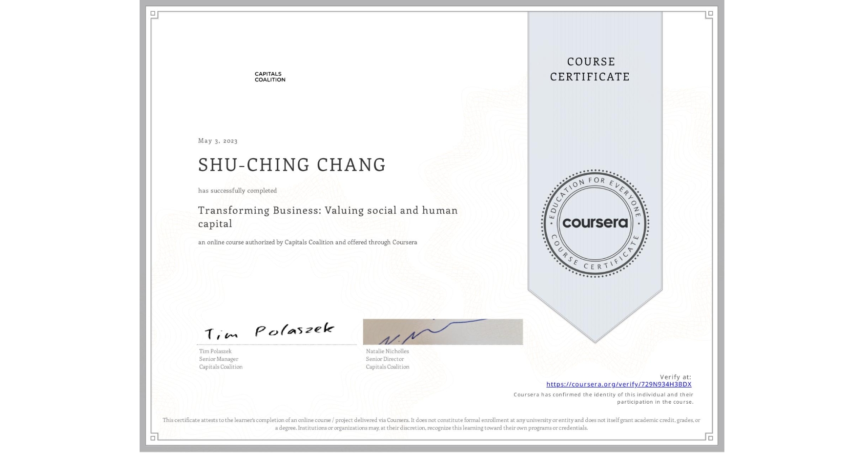 View certificate for SHU-CHING CHANG, Transforming Business: Valuing social and human capital , an online non-credit course authorized by Capitals Coalition and offered through Coursera