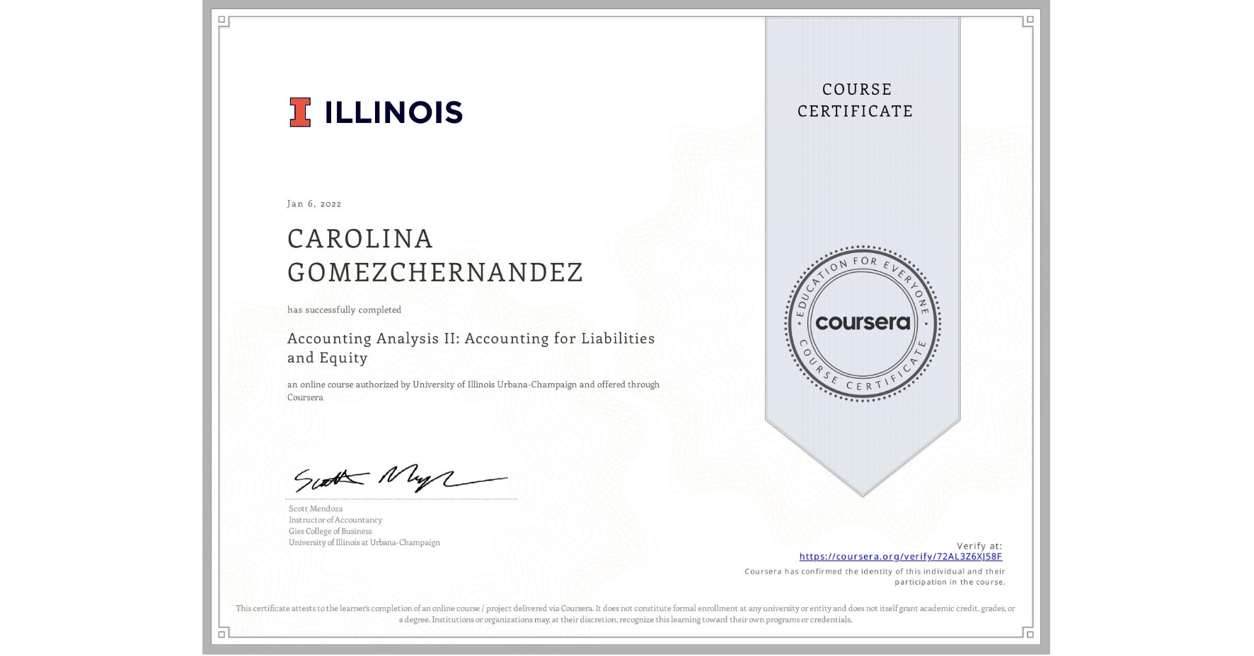 View certificate for CAROLINA GOMEZCHERNANDEZ, Accounting Analysis II: Accounting for Liabilities and Equity, an online non-credit course authorized by University of Illinois Urbana-Champaign and offered through Coursera