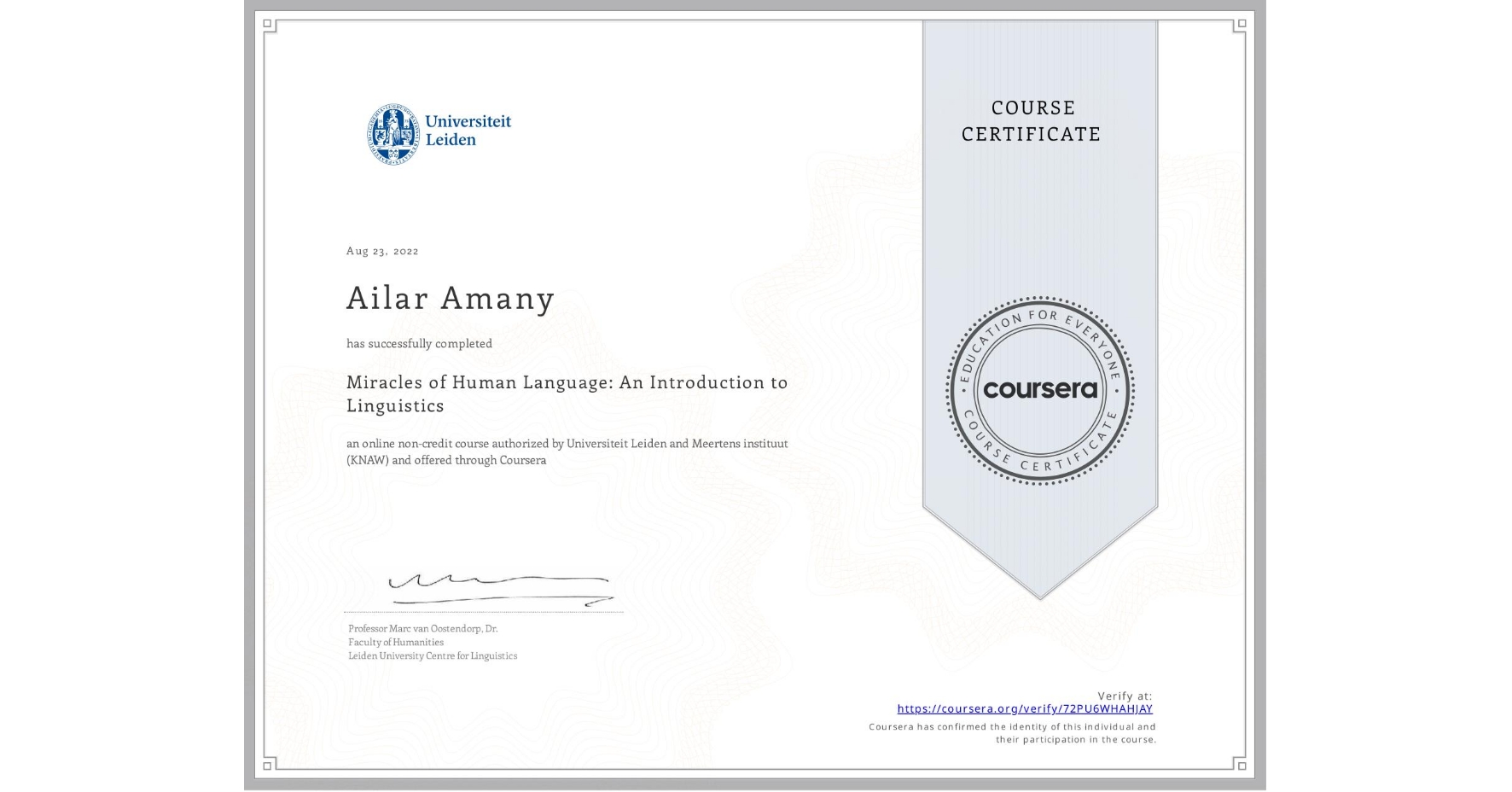 View certificate for Ailar Amany, Miracles of Human Language: An Introduction to Linguistics, an online non-credit course authorized by Universiteit Leiden & Meertens instituut (KNAW) and offered through Coursera