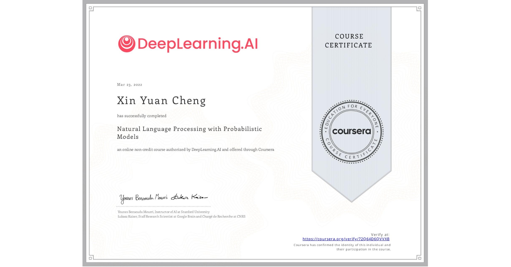 View certificate for Xin Yuan  Cheng, Natural Language Processing with Probabilistic Models, an online non-credit course authorized by DeepLearning.AI and offered through Coursera