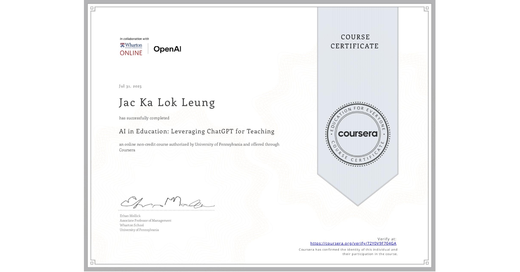 View certificate for Jac Ka Lok Leung, AI in Education: Leveraging ChatGPT for Teaching, an online non-credit course authorized by University of Pennsylvania and offered through Coursera