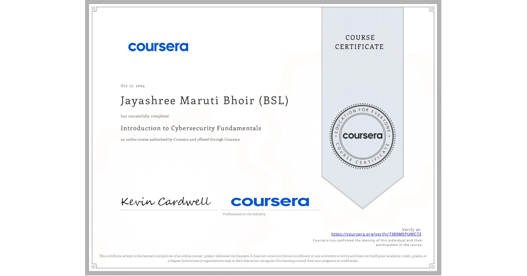 View certificate for Jayashree Maruti Bhoir (BSL), Introduction to Cybersecurity Fundamentals, an online non-credit course authorized by Coursera and offered through Coursera