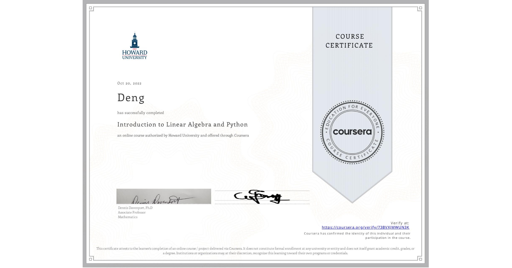 View certificate for Deng, Introduction to Linear Algebra and Python, an online non-credit course authorized by Howard University and offered through Coursera