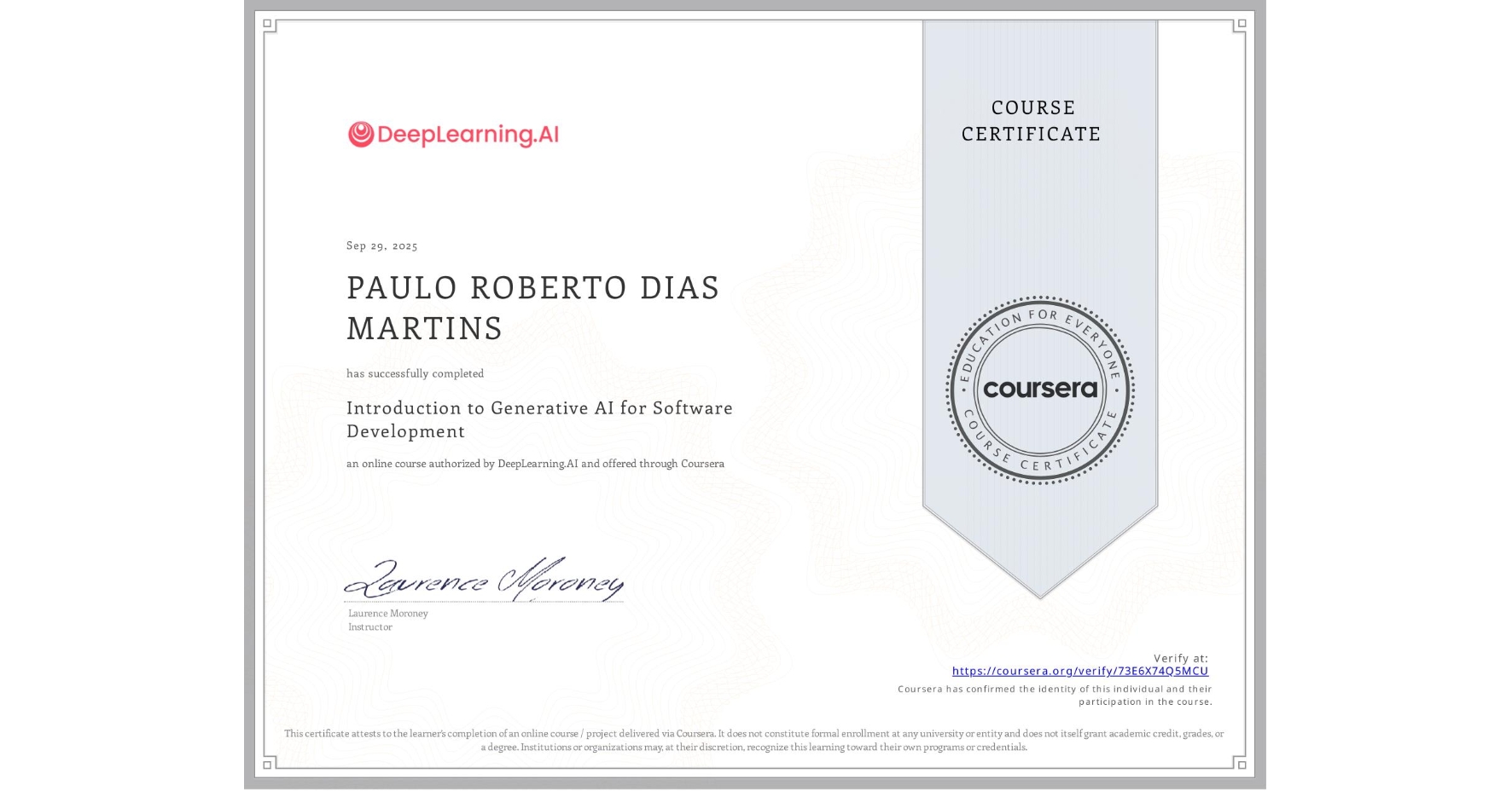 View certificate for PAULO ROBERTO DIAS MARTINS, Introduction to Generative AI for Software Development, an online non-credit course authorized by DeepLearning.AI and offered through Coursera