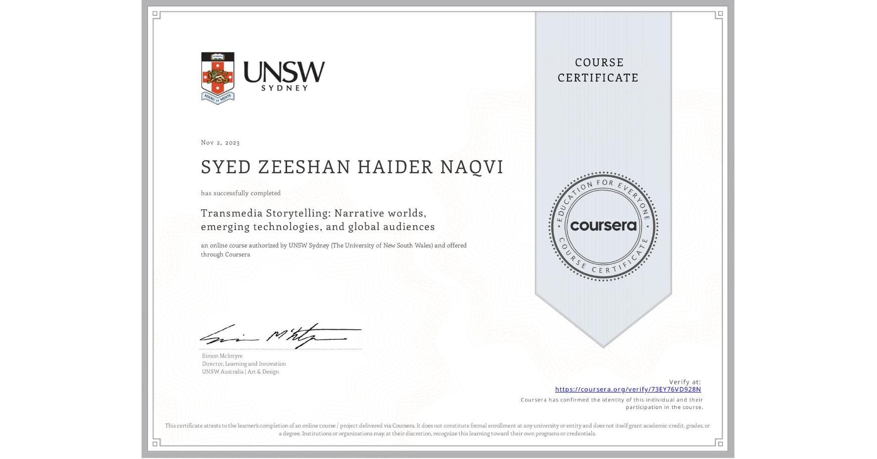 View certificate for SYED ZEESHAN HAIDER NAQVI, Transmedia Storytelling: Narrative worlds, emerging technologies, and global audiences, an online non-credit course authorized by UNSW Sydney (The University of New South Wales) and offered through Coursera