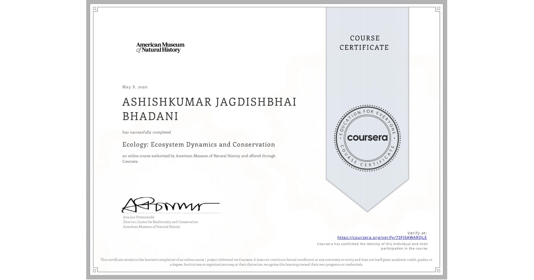 View certificate for ASHISHKUMAR JAGDISHBHAI BHADANI, Ecology: Ecosystem Dynamics and Conservation, an online non-credit course authorized by American Museum of Natural History and offered through Coursera