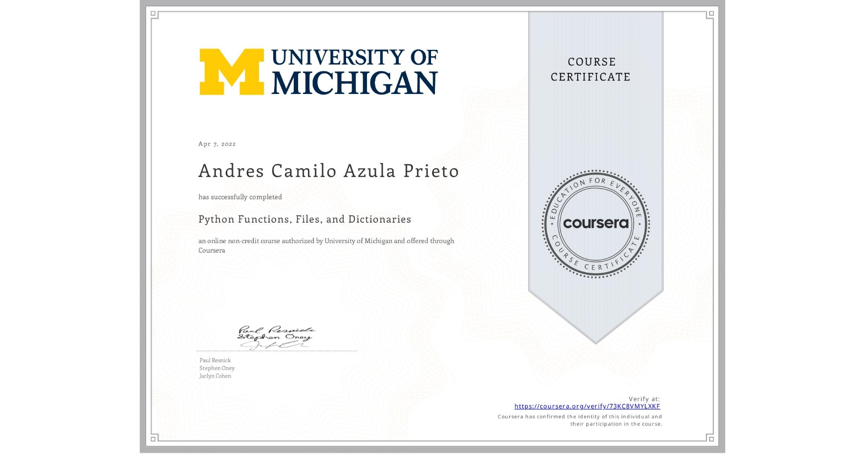 View certificate for Andres Camilo Azula Prieto, Python Functions, Files, and Dictionaries, an online non-credit course authorized by University of Michigan and offered through Coursera