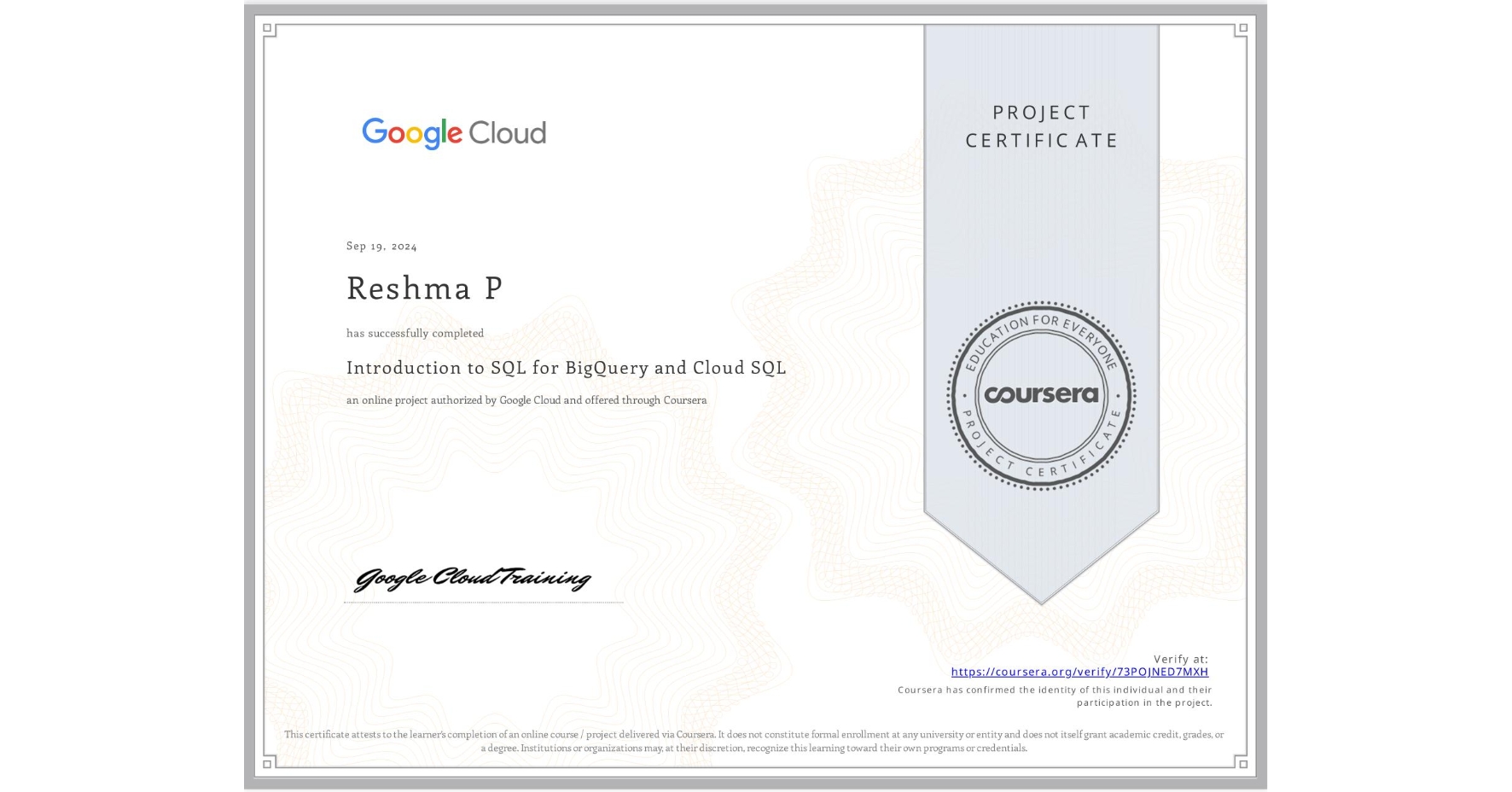 View certificate for Reshma P, Introduction to SQL for BigQuery and Cloud SQL, an online non-credit course authorized by Google Cloud and offered through Coursera