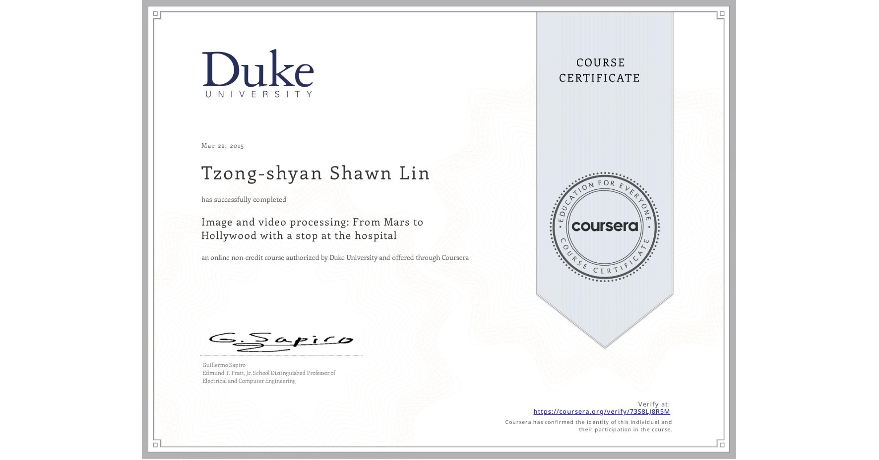 View certificate for Tzong-shyan Shawn Lin, Image and video processing: From Mars to Hollywood with a stop at the hospital, an online non-credit course authorized by Duke University and offered through Coursera