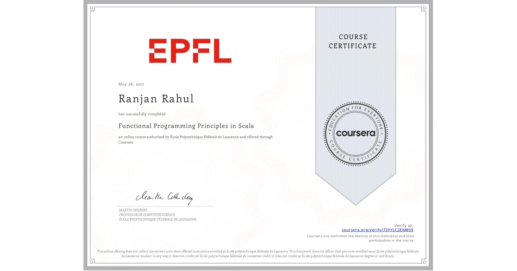 View certificate for Ranjan Rahul, Functional Programming Principles in Scala, an online non-credit course authorized by École Polytechnique Fédérale de Lausanne and offered through Coursera
