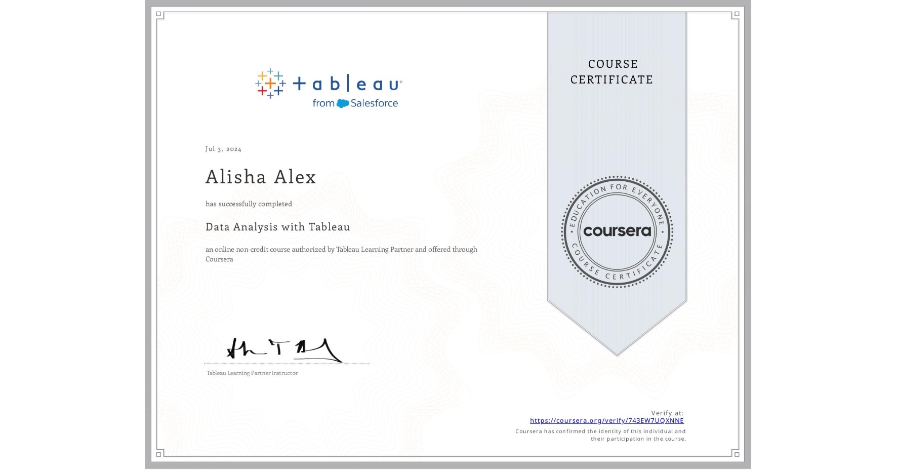 View certificate for Alisha Alex, Data Analysis with Tableau, an online non-credit course authorized by Tableau Learning Partner and offered through Coursera