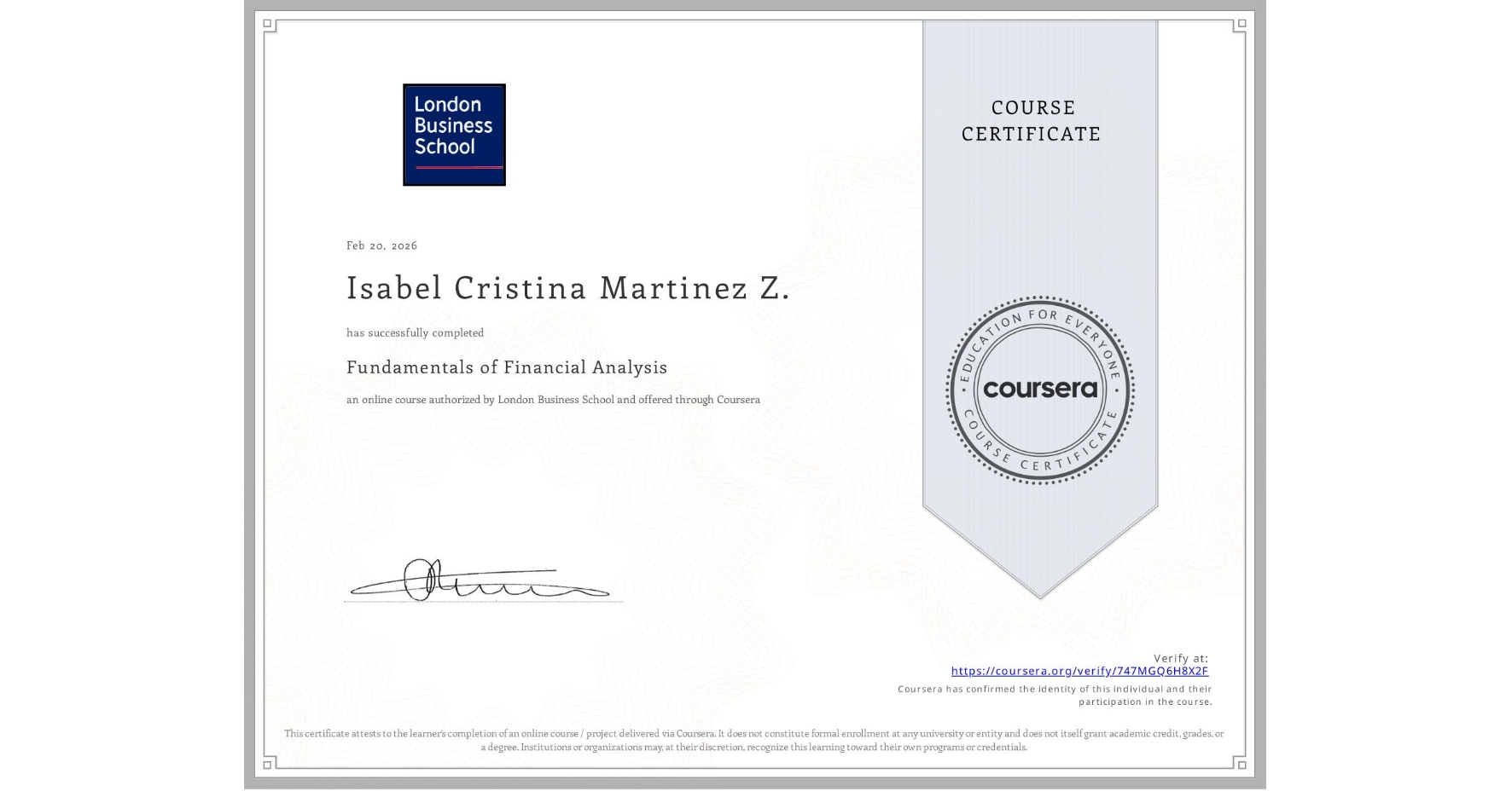 View certificate for Isabel Cristina Martinez Z., Fundamentals of Financial Analysis , an online non-credit course authorized by London Business School and offered through Coursera