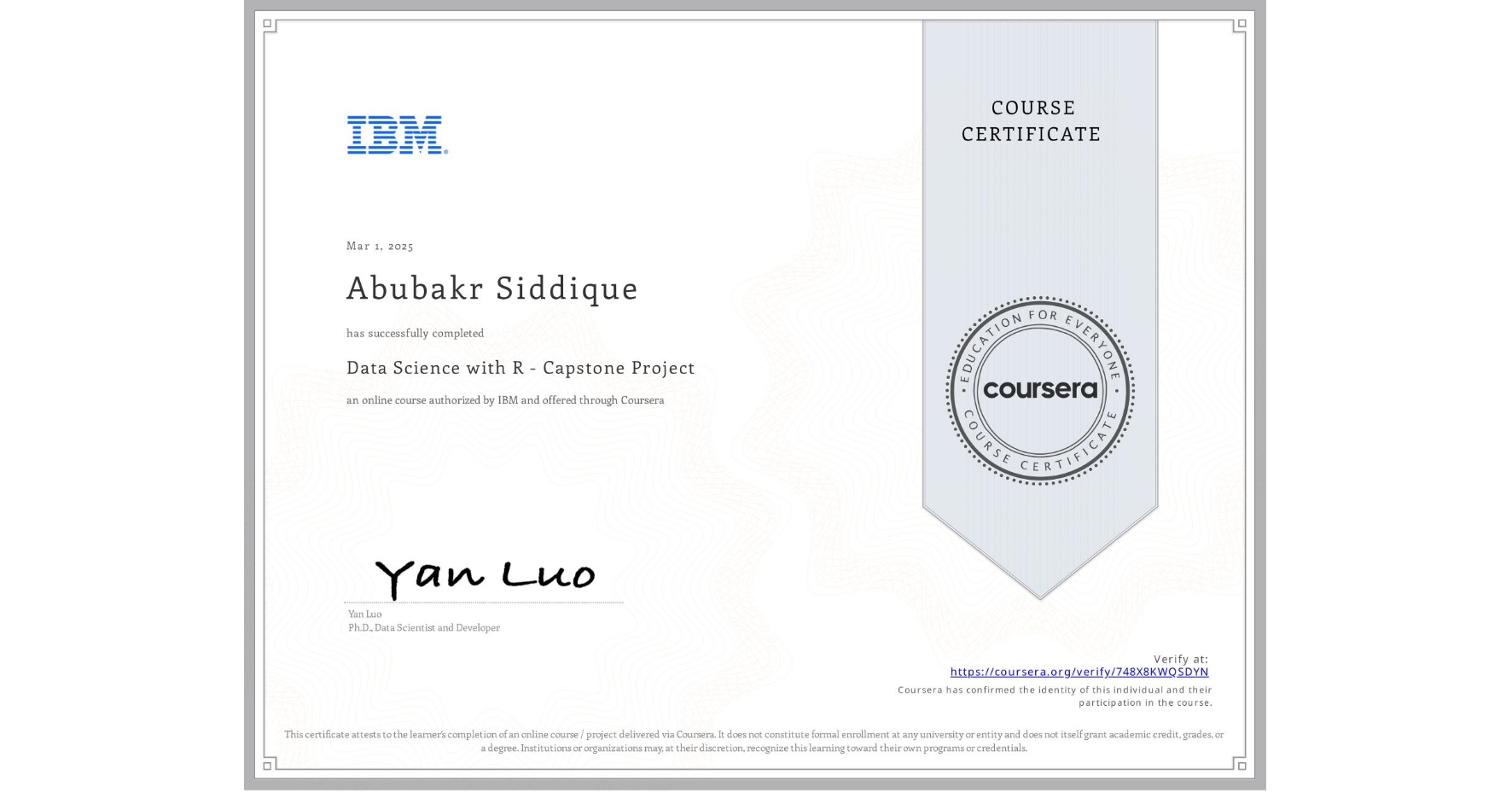 View certificate for Abubakr Siddique, Data Science with R - Capstone Project, an online non-credit course authorized by IBM and offered through Coursera