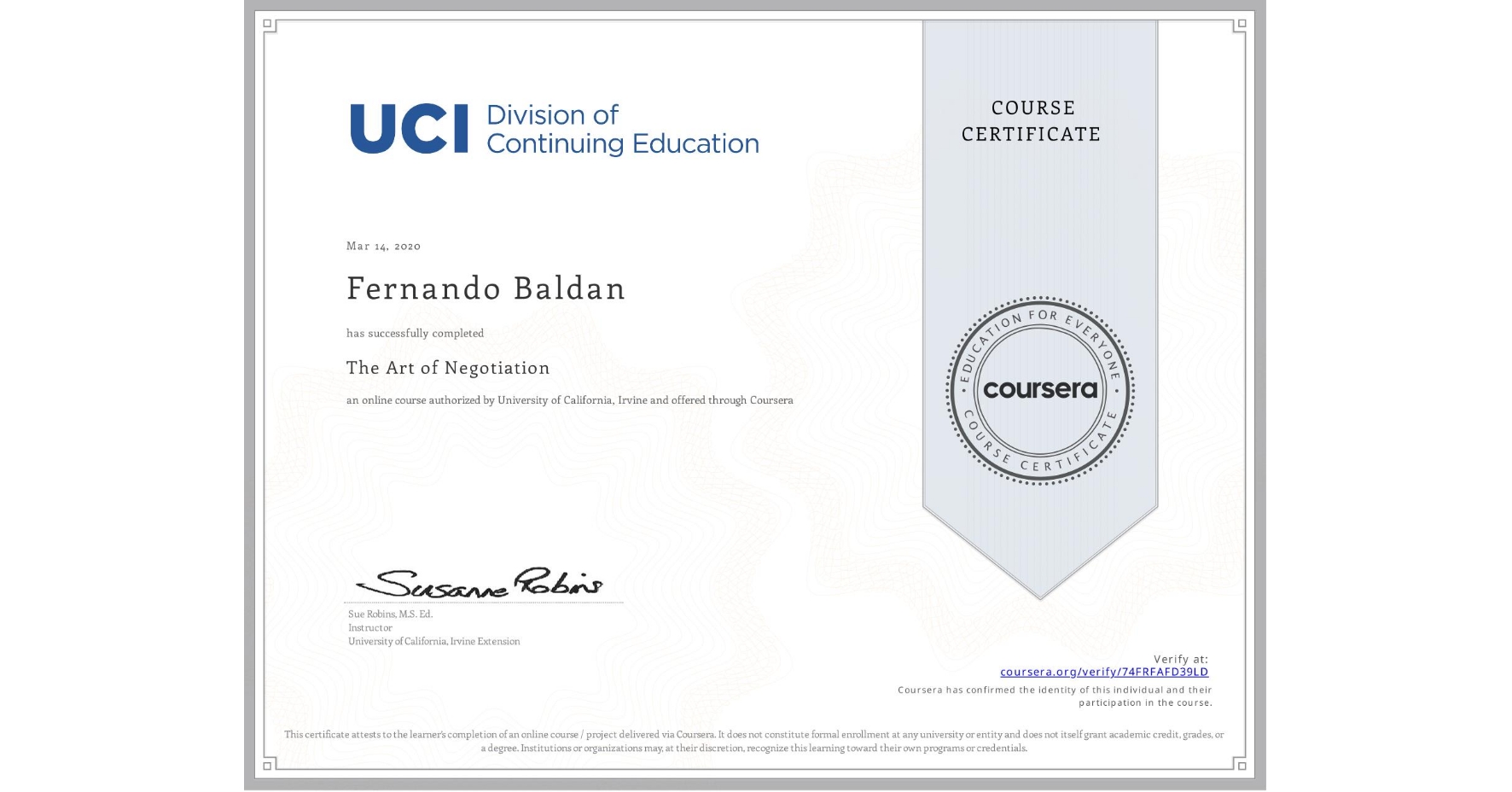 View certificate for Fernando Baldan, The Art of Negotiation, an online non-credit course authorized by University of California, Irvine and offered through Coursera