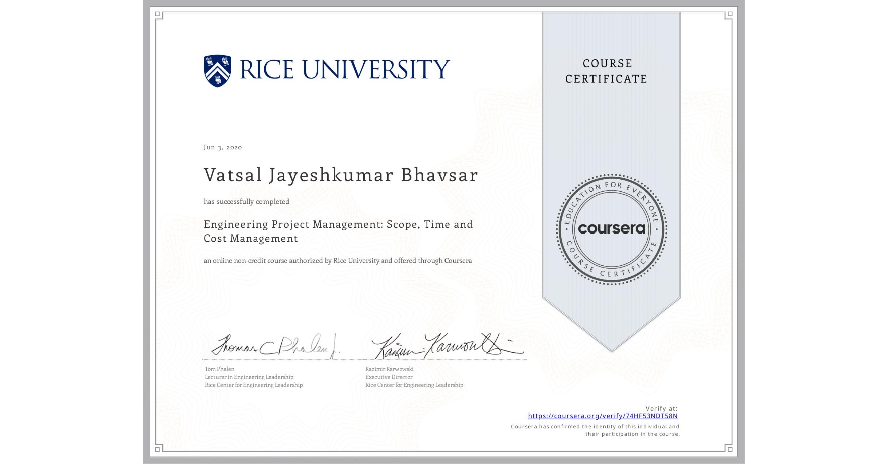 View certificate for Vatsal Jayeshkumar Bhavsar, Engineering Project Management: Scope, Time and Cost Management, an online non-credit course authorized by Rice University and offered through Coursera