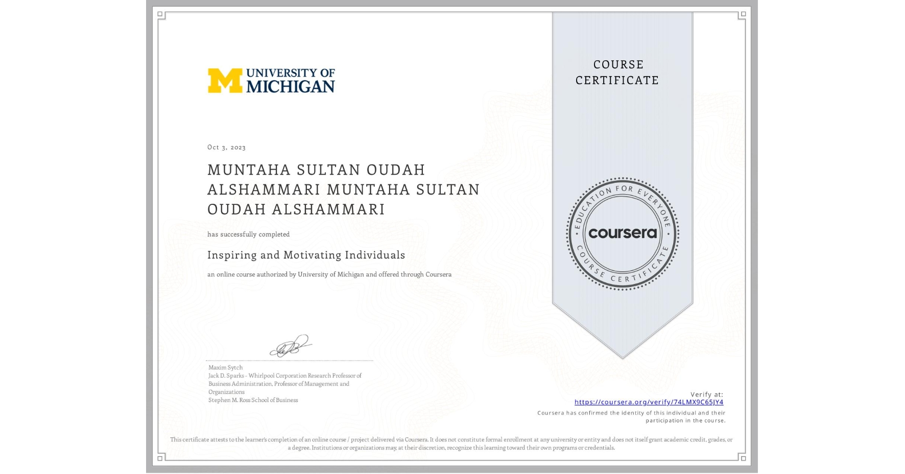 View certificate for MUNTAHA SULTAN OUDAH ALSHAMMARI MUNTAHA SULTAN OUDAH ALSHAMMARI, Inspiring and Motivating Individuals, an online non-credit course authorized by University of Michigan and offered through Coursera