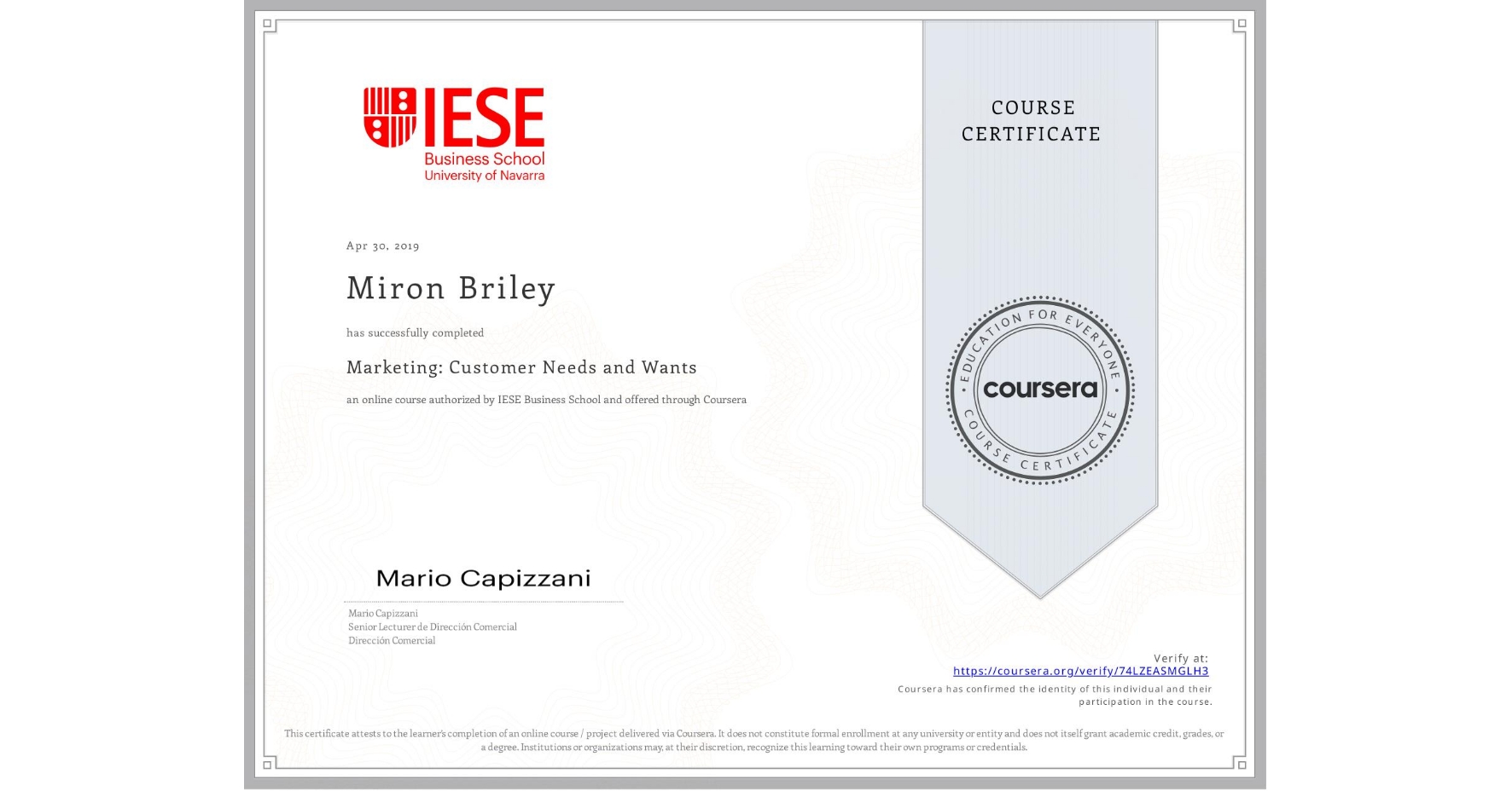 View certificate for Miron Briley, Marketing: Customer Needs and Wants, an online non-credit course authorized by IESE Business School and offered through Coursera
