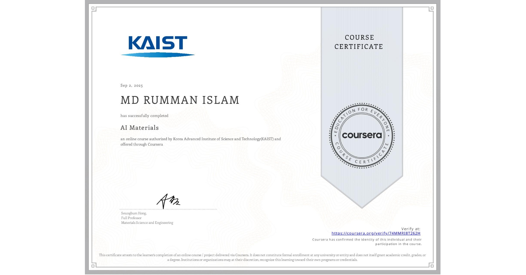 View certificate for MD RUMMAN  ISLAM, AI Materials, an online non-credit course authorized by Korea Advanced Institute of Science and Technology(KAIST) and offered through Coursera