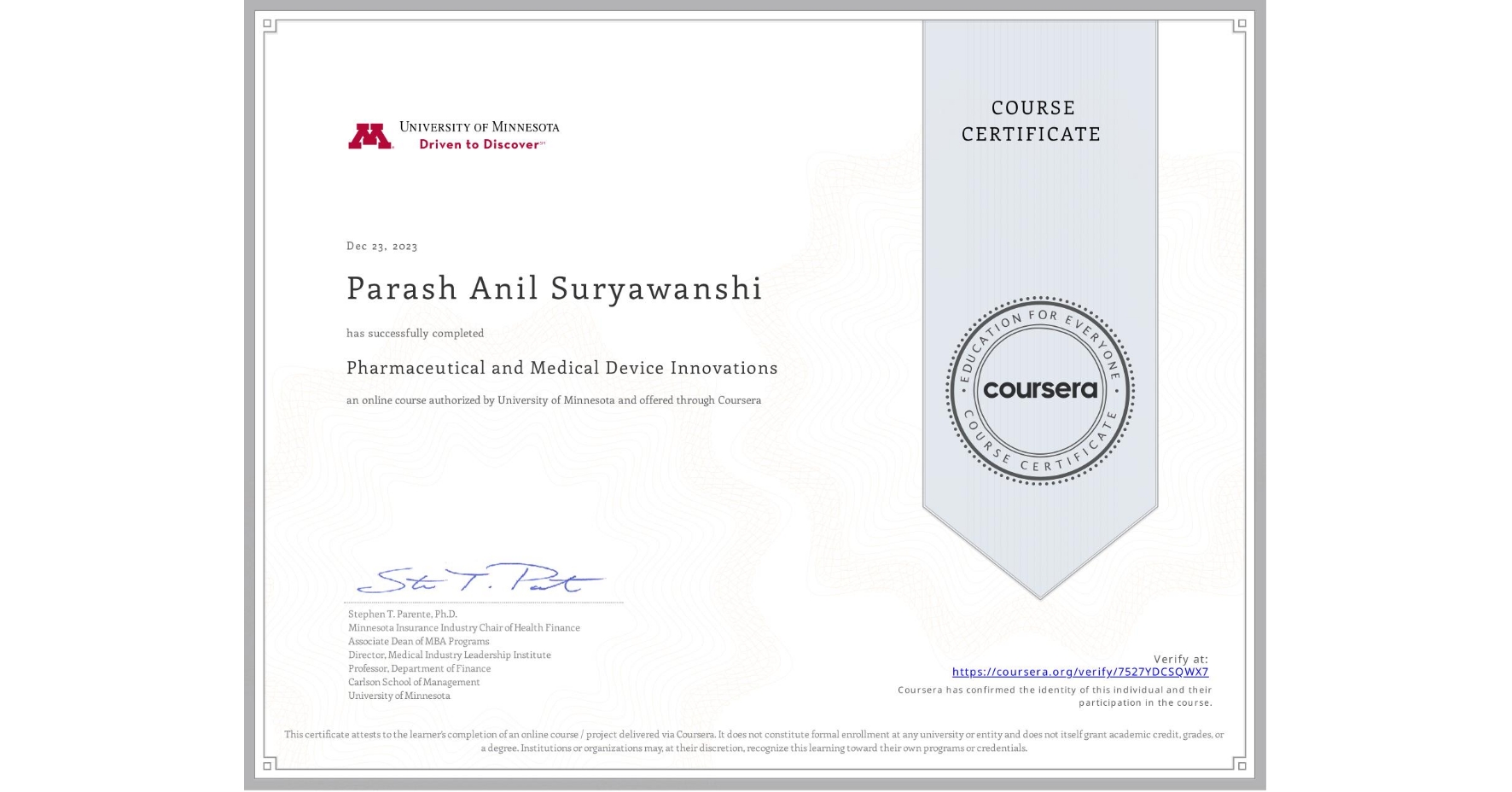 View certificate for Parash Anil Suryawanshi , Pharmaceutical and Medical Device Innovations, an online non-credit course authorized by University of Minnesota and offered through Coursera