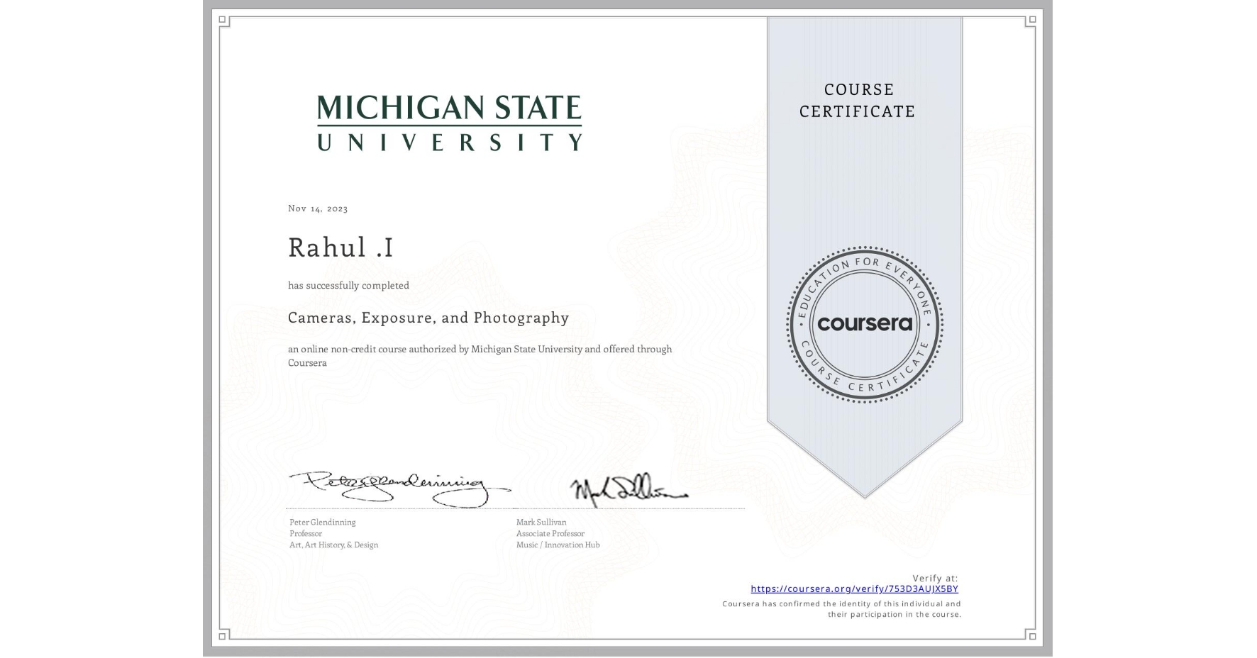 View certificate for Rahul .I, Cameras, Exposure, and Photography, an online non-credit course authorized by Michigan State University and offered through Coursera