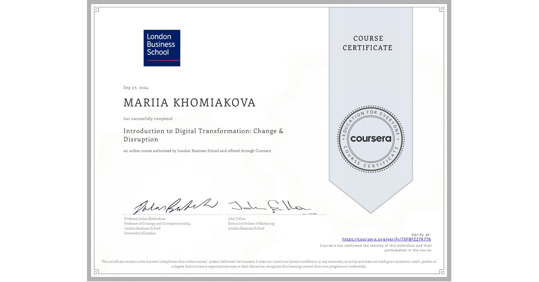 View certificate for MARIIA KHOMIAKOVA, Introduction to Digital Transformation: Change & Disruption, an online non-credit course authorized by London Business School and offered through Coursera