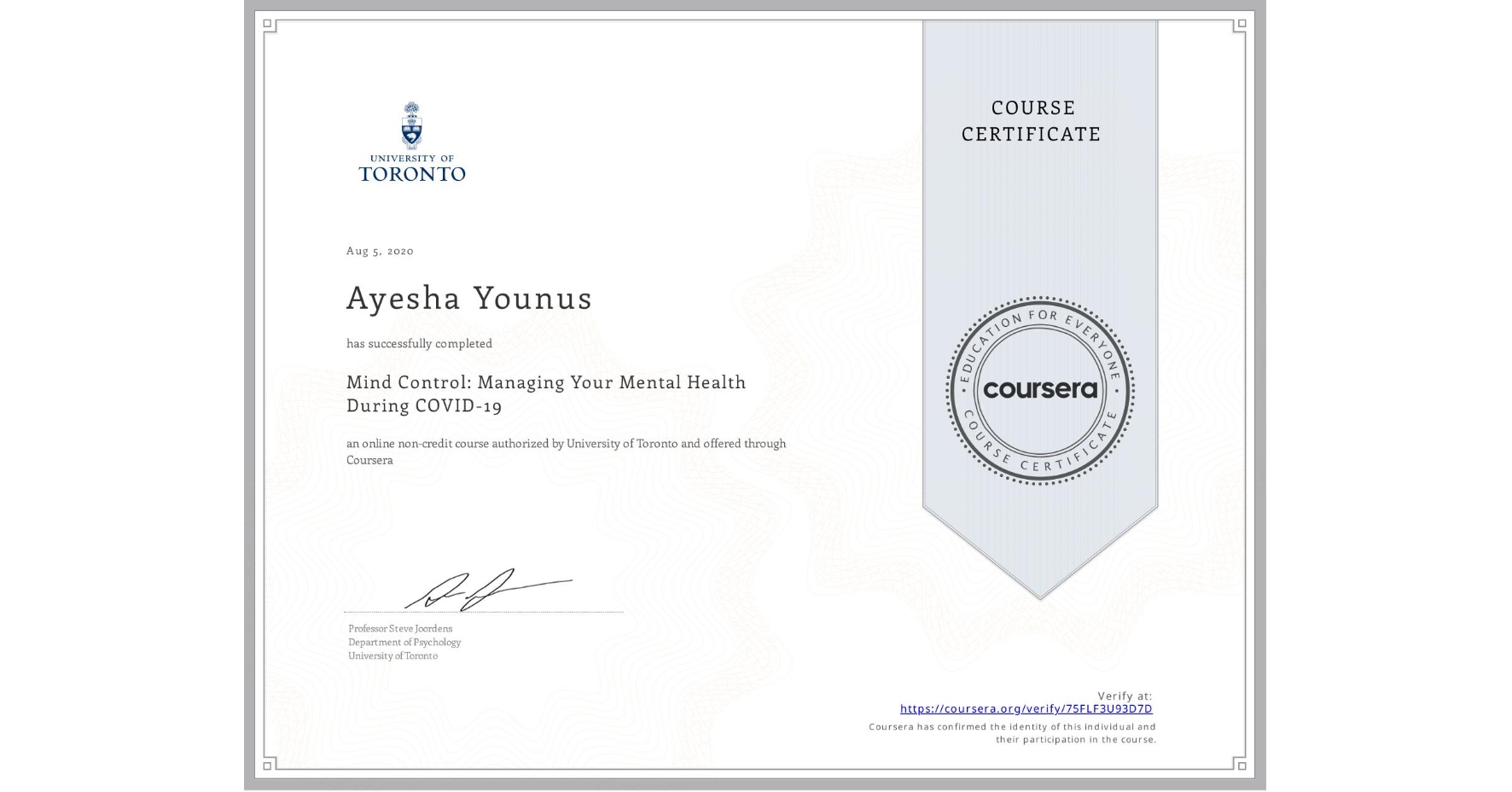 View certificate for Ayesha Younus, Mind Control: Managing Your Mental Health During COVID-19, an online non-credit course authorized by University of Toronto and offered through Coursera