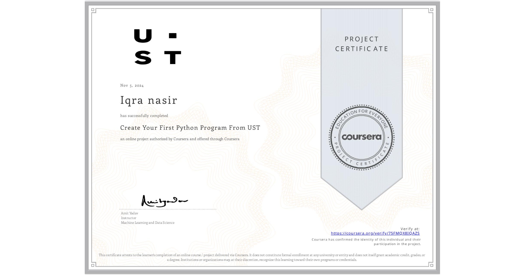 View certificate for Iqra nasir, Create Your First Python Program From UST, an online non-credit course authorized by Coursera and offered through Coursera