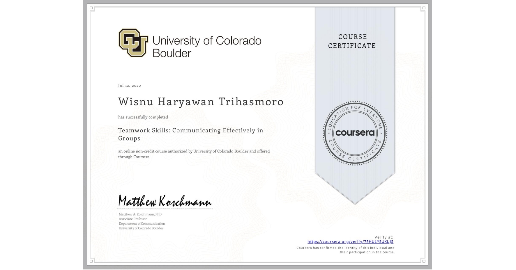 View certificate for Wisnu Haryawan  Trihasmoro, Teamwork Skills: Communicating Effectively in Groups, an online non-credit course authorized by University of Colorado Boulder and offered through Coursera
