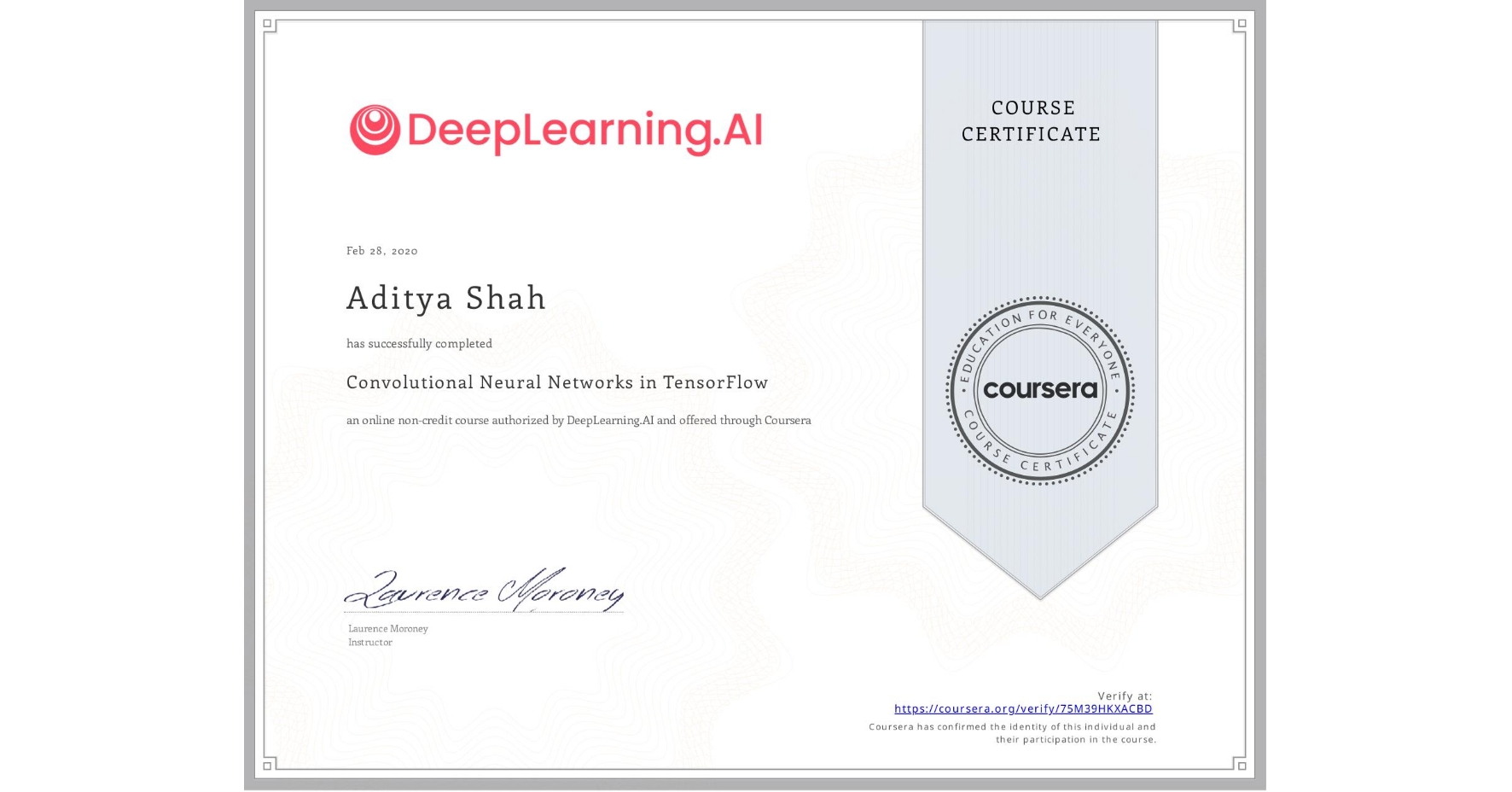 View certificate for Aditya Shah, Convolutional Neural Networks in TensorFlow, an online non-credit course authorized by DeepLearning.AI and offered through Coursera
