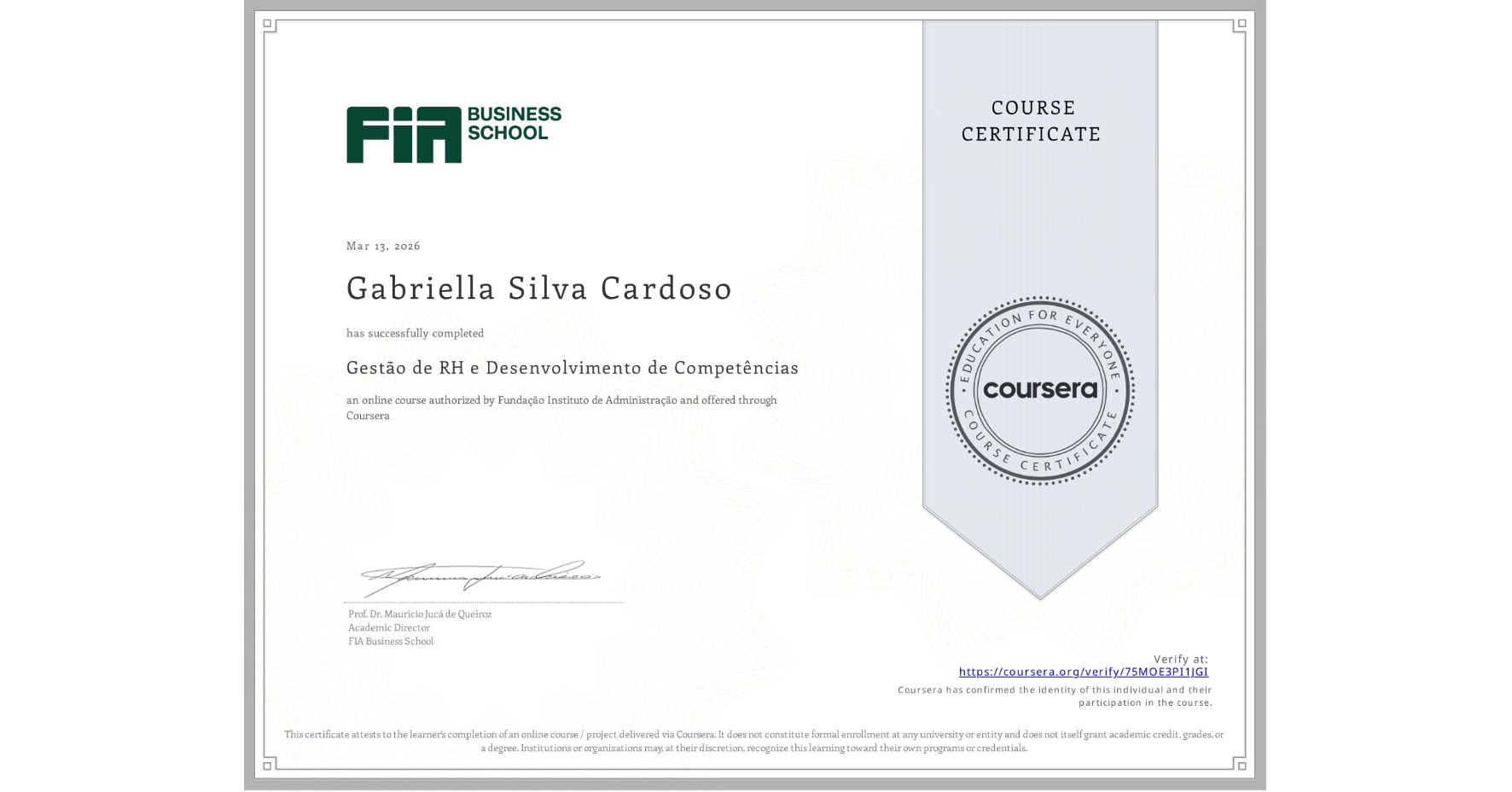 View certificate for Gabriella Silva Cardoso, Gestão de RH e Desenvolvimento de Competências, an online non-credit course authorized by Fundação Instituto de Administração and offered through Coursera