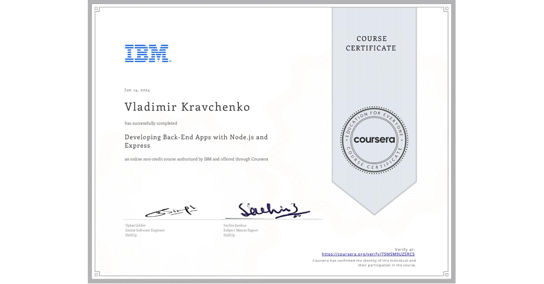 View certificate for Vladimir Kravchenko, Developing Back-End Apps with Node.js and Express, an online non-credit course authorized by IBM and offered through Coursera