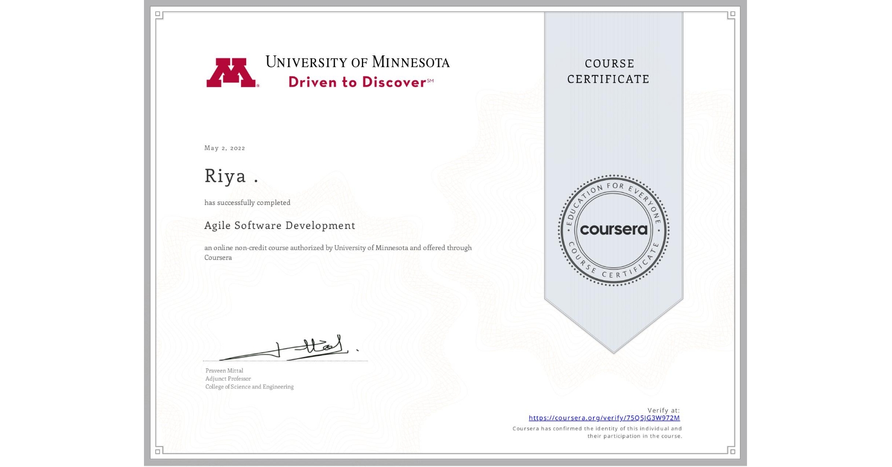 View certificate for Riya ., Agile Software Development, an online non-credit course authorized by University of Minnesota and offered through Coursera