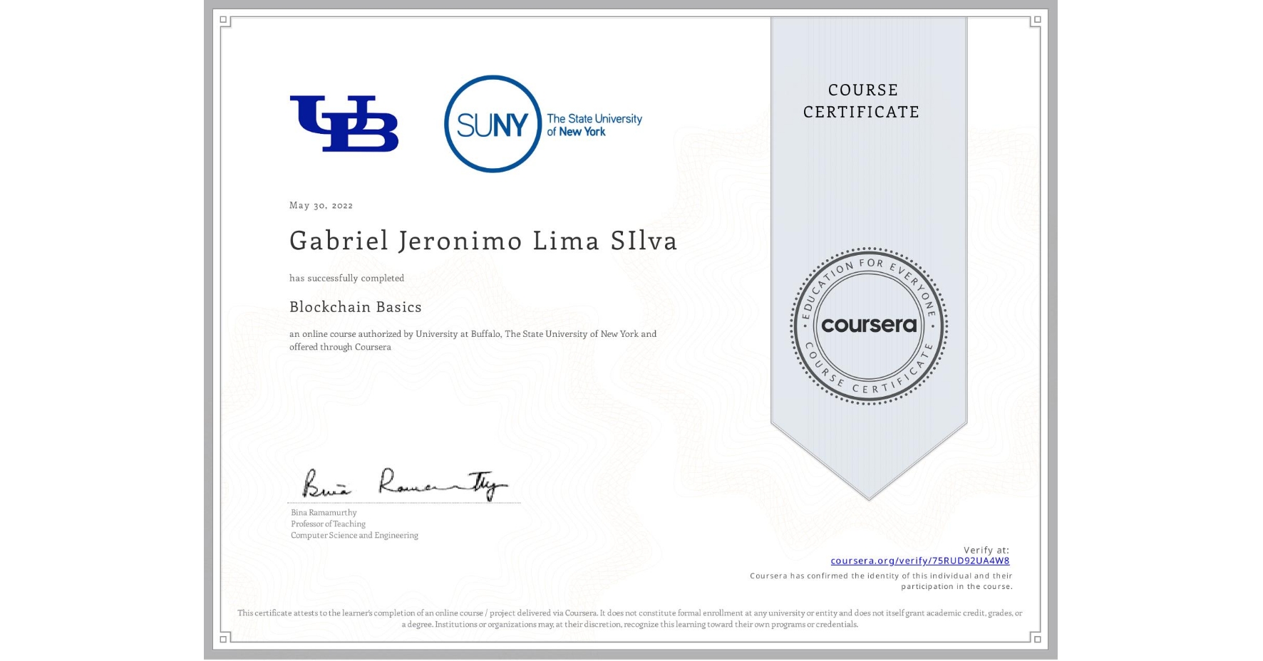 View certificate for Gabriel Jeronimo Lima SIlva, Blockchain Basics, an online non-credit course authorized by University at Buffalo & The State University of New York and offered through Coursera