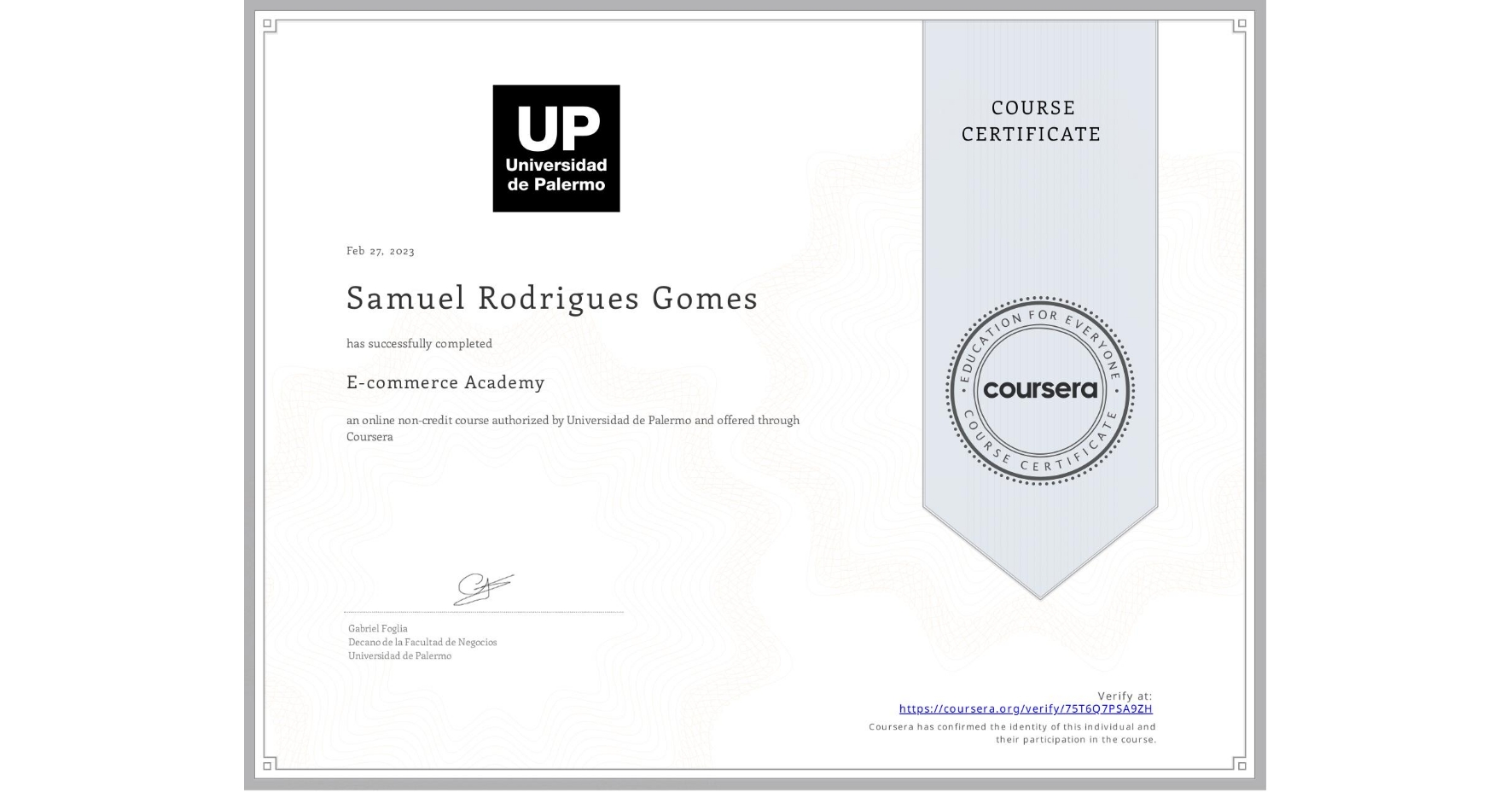 View certificate for Samuel Rodrigues Gomes, E-commerce Academy, an online non-credit course authorized by Universidad de Palermo and offered through Coursera