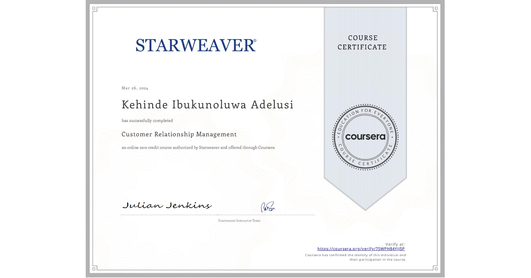 View certificate for Kehinde Ibukunoluwa  Adelusi , Customer Relationship Management, an online non-credit course authorized by Starweaver and offered through Coursera