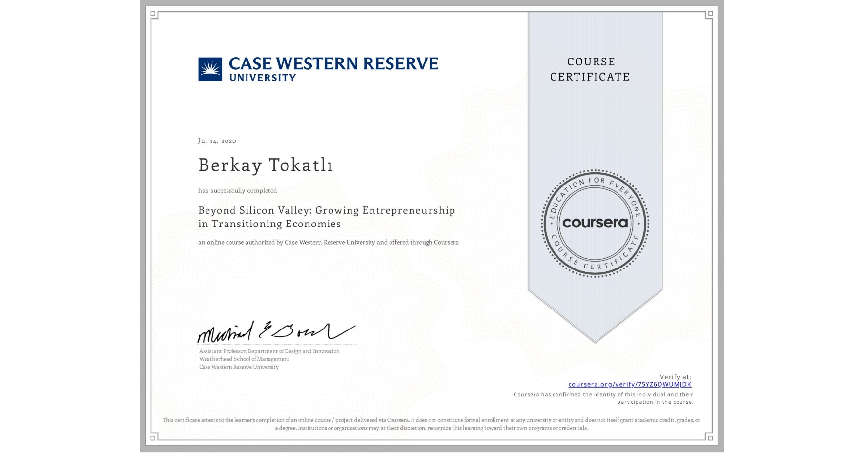 View certificate for Berkay Tokatlı, Beyond Silicon Valley: Growing Entrepreneurship in Transitioning Economies, an online non-credit course authorized by Case Western Reserve University and offered through Coursera