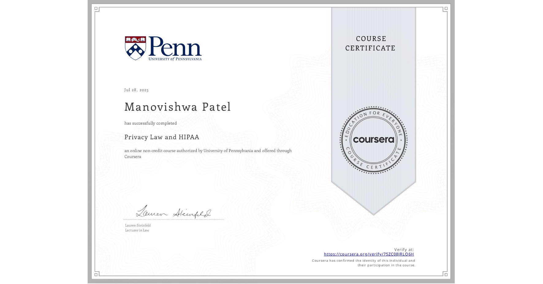 View certificate for Manovishwa Patel, Privacy Law and HIPAA, an online non-credit course authorized by University of Pennsylvania and offered through Coursera