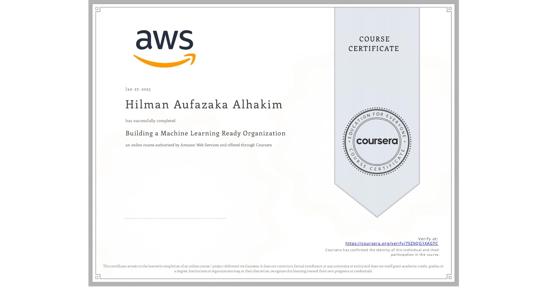 View certificate for Hilman Aufazaka Alhakim, Building a Machine Learning Ready Organization, an online non-credit course authorized by Amazon Web Services and offered through Coursera