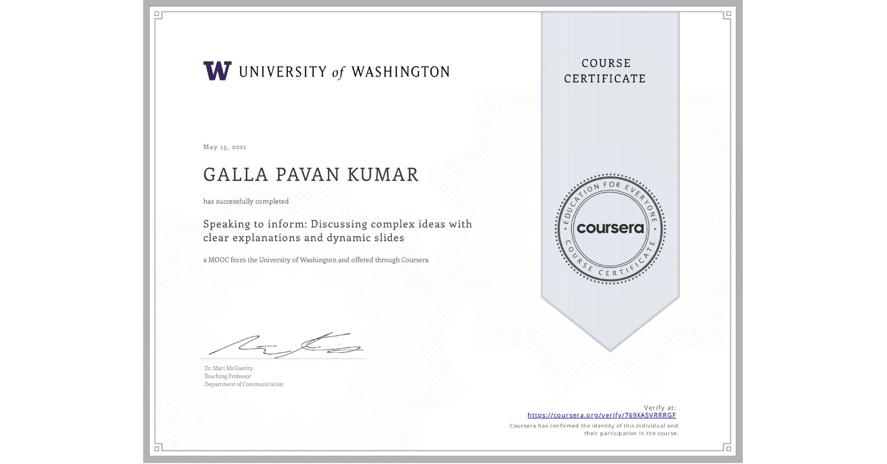 View certificate for GALLA PAVAN  KUMAR, Speaking to inform:  Discussing complex ideas with clear explanations and dynamic slides, an online non-credit course authorized by University of Washington and offered through Coursera