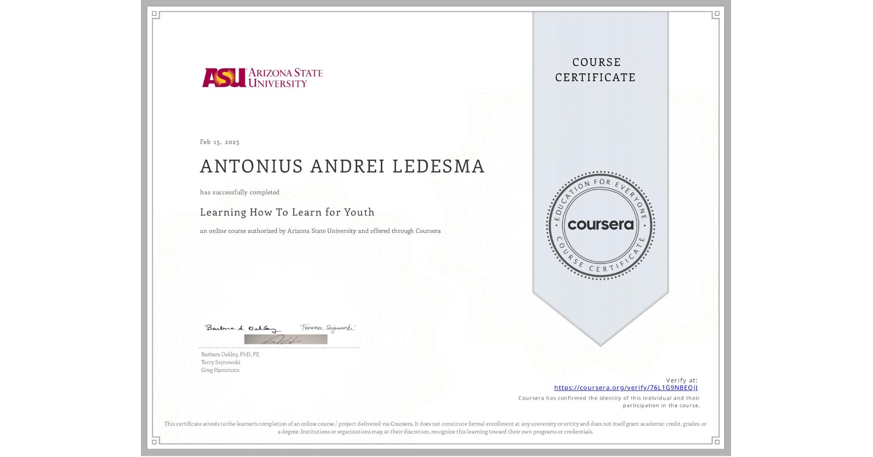 View certificate for ANTONIUS ANDREI LEDESMA, Learning How To Learn for Youth, an online non-credit course authorized by Arizona State University and offered through Coursera