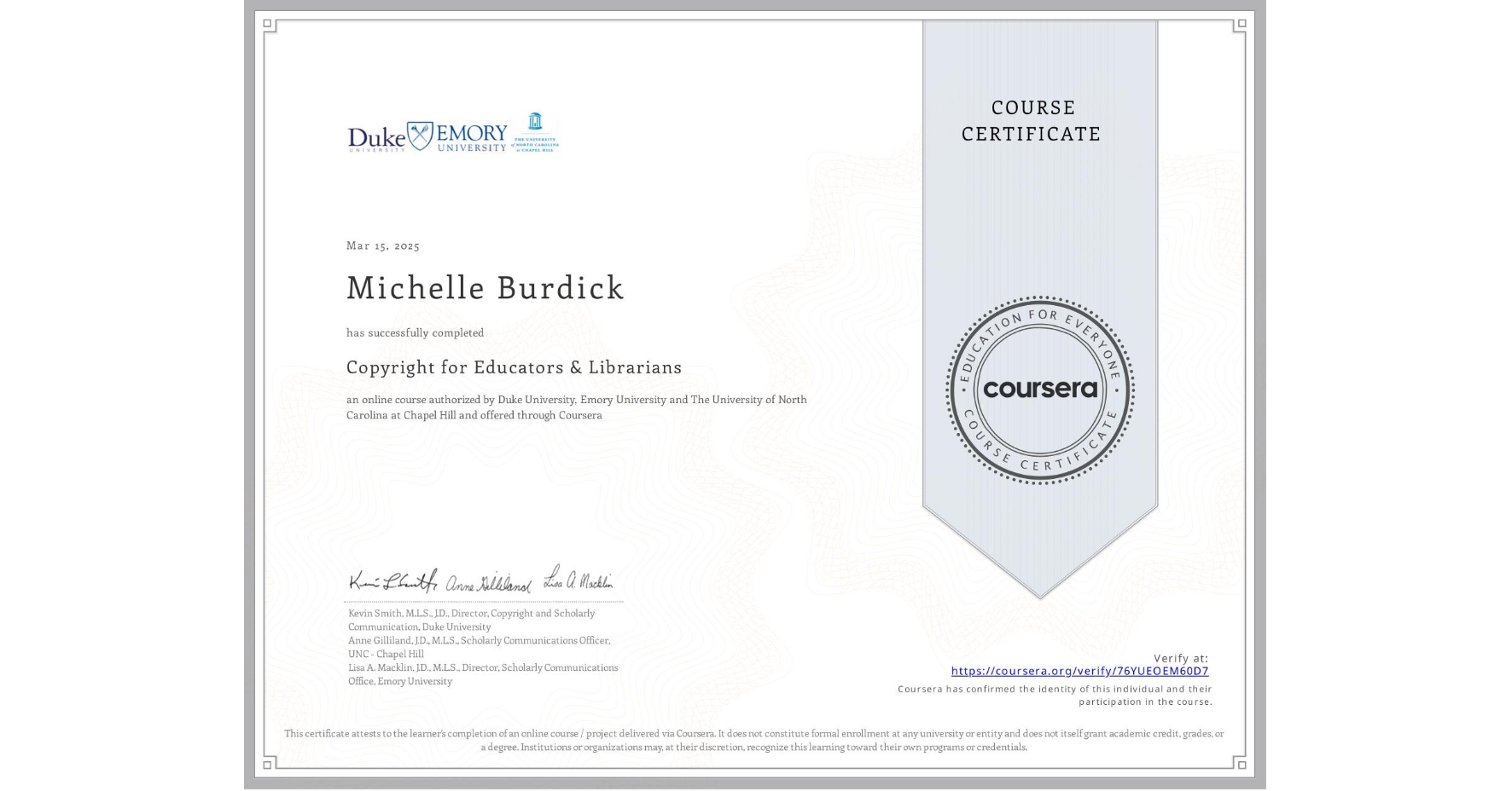 View certificate for Michelle Burdick, Copyright for Educators & Librarians, an online non-credit course authorized by Duke University, Emory University & The University of North Carolina at Chapel Hill and offered through Coursera