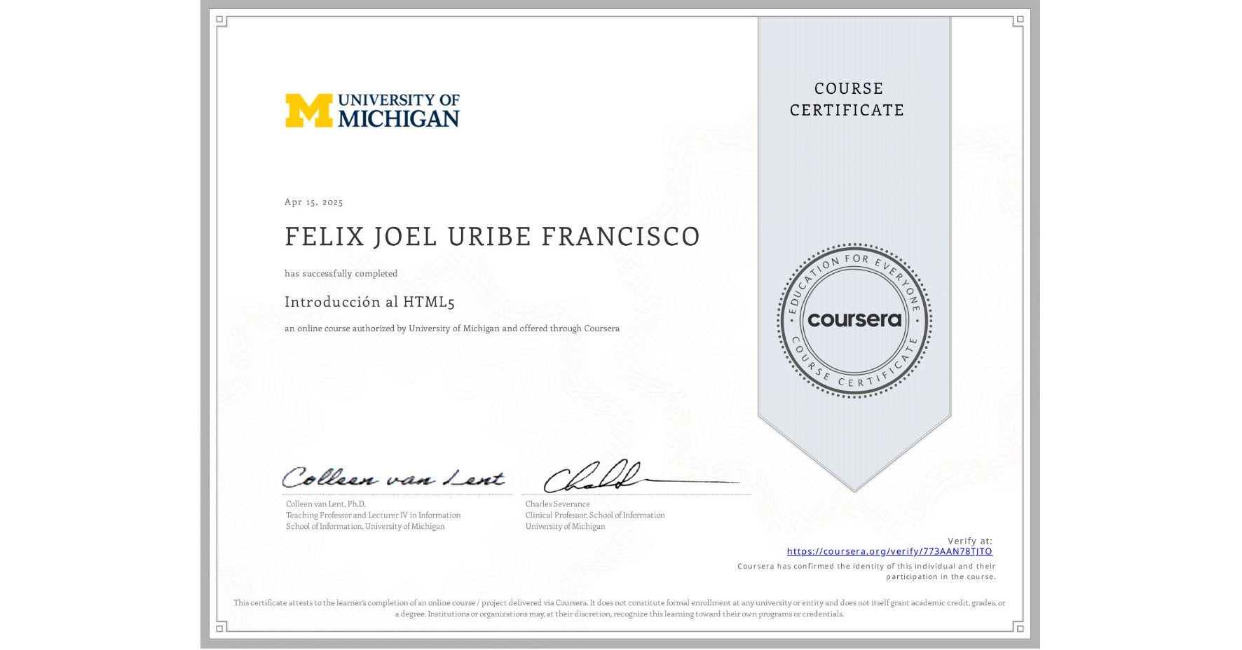View certificate for FELIX JOEL URIBE FRANCISCO, Introducción al HTML5, an online non-credit course authorized by University of Michigan and offered through Coursera