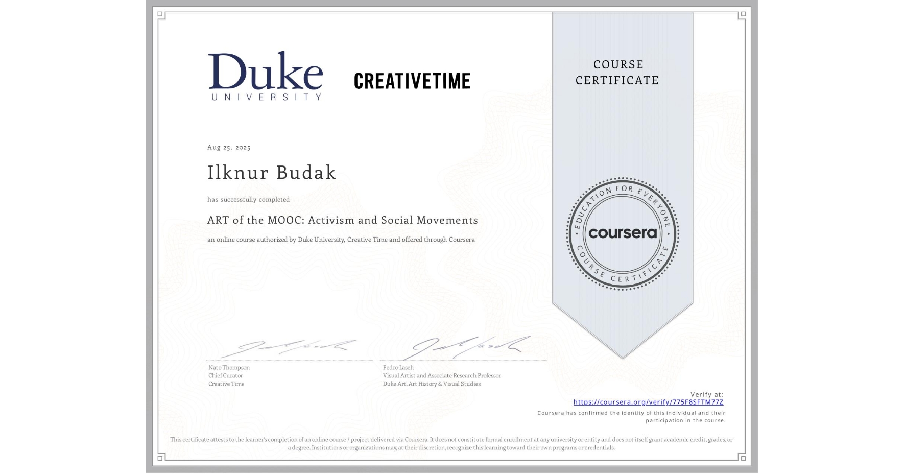 View certificate for Ilknur Budak, ART of the MOOC: Activism and Social Movements, an online non-credit course authorized by Duke University & Creative Time and offered through Coursera