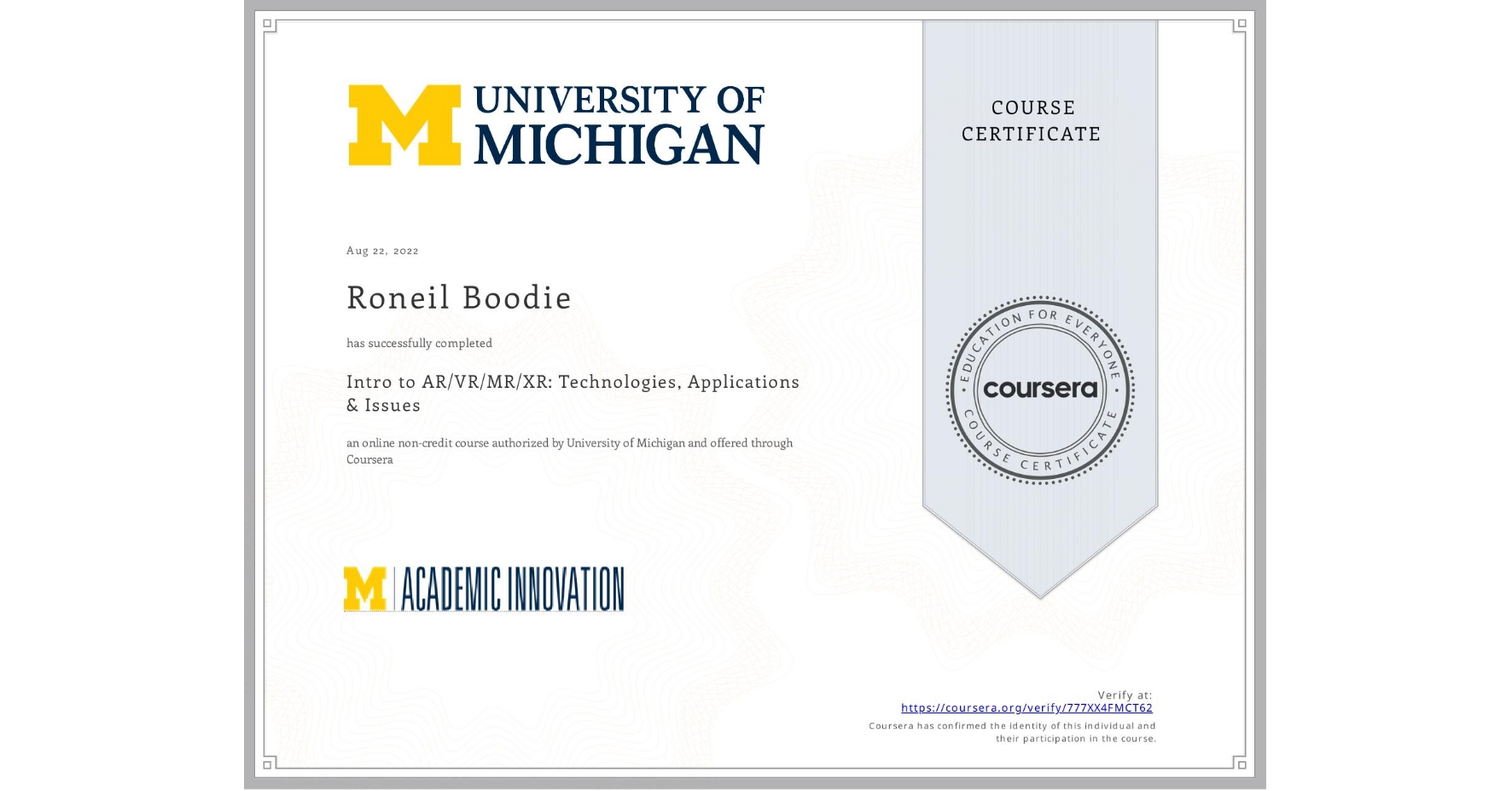 View certificate for Roneil Boodie, Intro to AR/VR/MR/XR: Technologies, Applications & Issues, an online non-credit course authorized by University of Michigan and offered through Coursera
