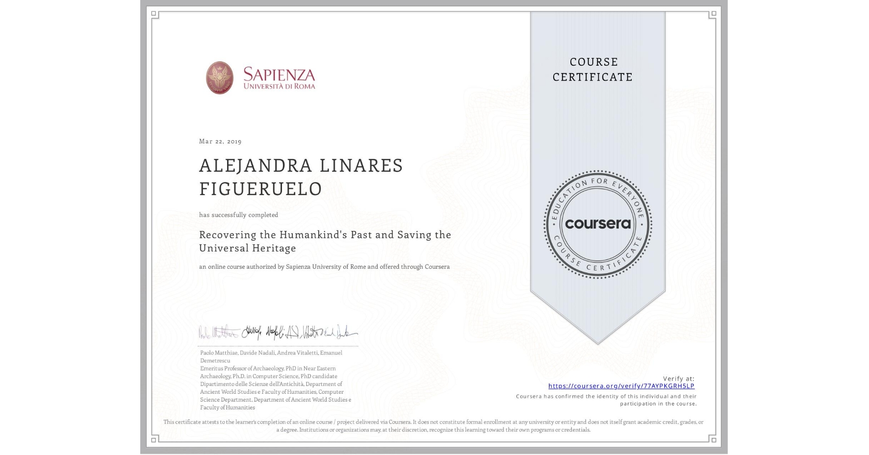 View certificate for ALEJANDRA LINARES FIGUERUELO, Recovering the Humankind's Past and Saving the Universal Heritage, an online non-credit course authorized by Sapienza University of Rome and offered through Coursera