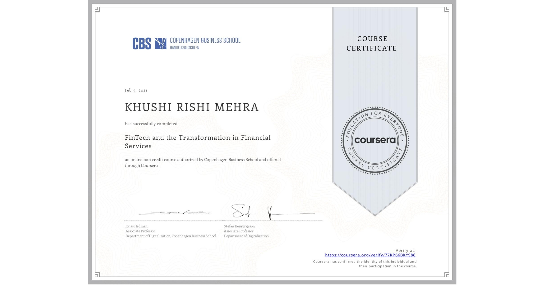 View certificate for KHUSHI RISHI MEHRA, FinTech and the Transformation in Financial Services, an online non-credit course authorized by Copenhagen Business School and offered through Coursera