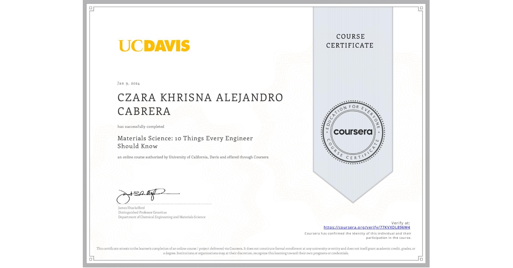 View certificate for CZARA KHRISNA ALEJANDRO CABRERA, Materials Science: 10 Things Every Engineer Should Know, an online non-credit course authorized by University of California, Davis and offered through Coursera